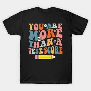 Groovy You Are More Than A Test Score Teacher Testing Day T-Shirt